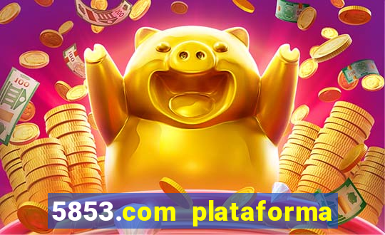 5853.com plataforma de jogos